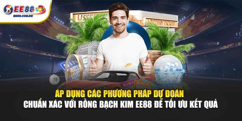 Áp dụng các phương pháp dự đoán chuẩn xác với Rồng Bạch Kim EE88 để tối ưu kết quả Áp dụng các phương pháp dự đoán chuẩn xác với Rồng Bạch Kim EE88 để tối ưu kết quả