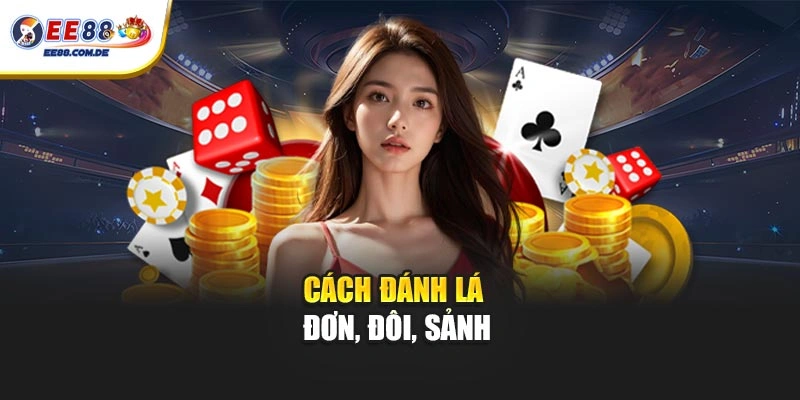 Cách đánh lá đơn, đôi, sảnh Cách đánh lá đơn, đôi, sảnh