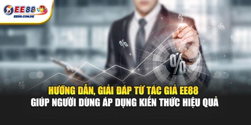 Hướng dẫn, giải đáp từ tác giả EE88 giúp người dùng áp dụng kiến thức hiệu quả Hướng dẫn, giải đáp từ tác giả EE88 giúp người dùng áp dụng kiến thức hiệu quả