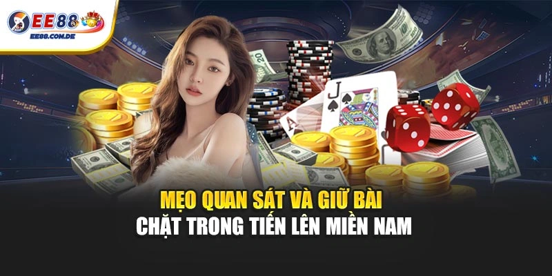 Mẹo quan sát và giữ bài chặt trong tiến lên miền nam Mẹo quan sát và giữ bài chặt trong tiến lên miền nam