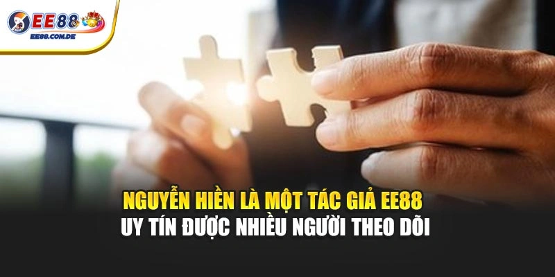 Nguyễn Hiền là một tác giả EE88 uy tín được nhiều người theo dõi Nguyễn Hiền là một tác giả EE88 uy tín được nhiều người theo dõi