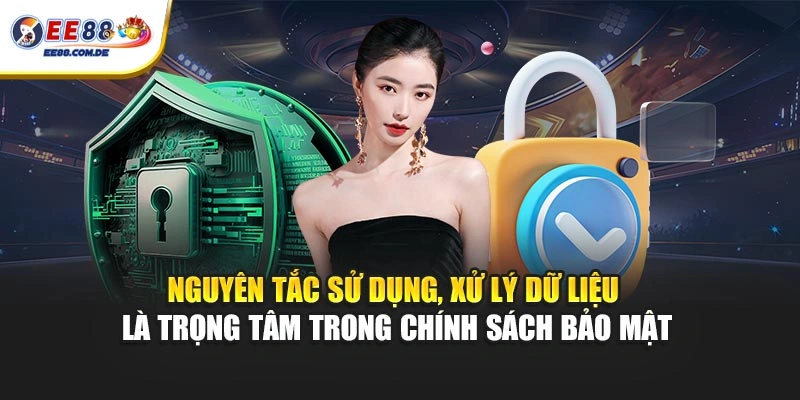 Nguyên tắc sử dụng, xử lý dữ liệu là trọng tâm trong chính sách bảo mật Nguyên tắc sử dụng, xử lý dữ liệu là trọng tâm trong chính sách bảo mật