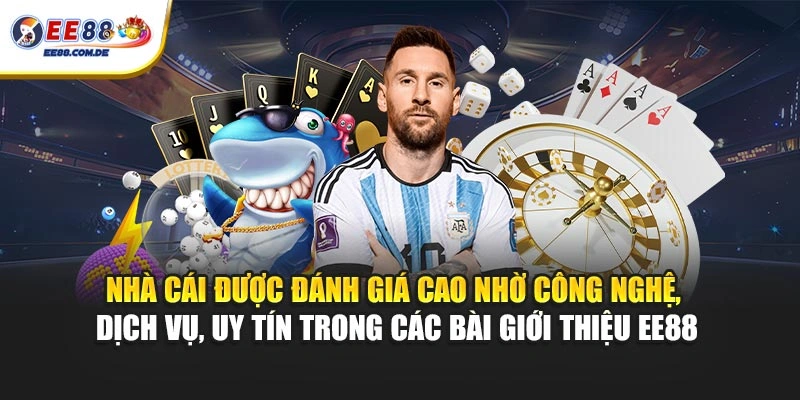Nhà cái được đánh giá cao nhờ công nghệ, dịch vụ, uy tín trong các bài giới thiệu EE88 Nhà cái được đánh giá cao nhờ công nghệ, dịch vụ, uy tín trong các bài giới thiệu EE88