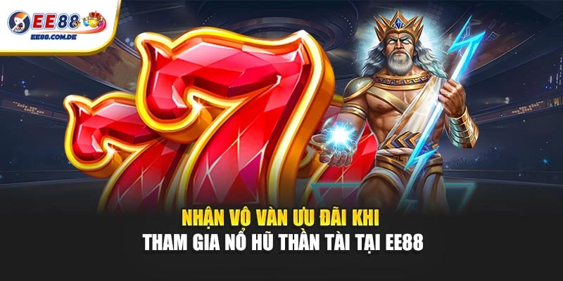 Nhận vô vàn ưu đãi khi tham gia nổ hũ Thần Tài tại EE88 Nhận vô vàn ưu đãi khi tham gia nổ hũ Thần Tài tại EE88