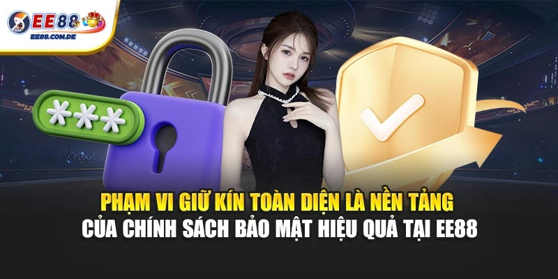 Phạm vi giữ kín toàn diện là nền tảng của chính sách bảo mật hiệu quả tại EE88 Phạm vi giữ kín toàn diện là nền tảng của chính sách bảo mật hiệu quả tại EE88