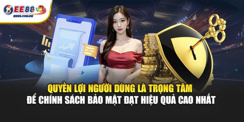 Quyền lợi người dùng là trọng tâm để chính sách bảo mật đạt hiệu quả cao nhất Quyền lợi người dùng là trọng tâm để chính sách bảo mật đạt hiệu quả cao nhất