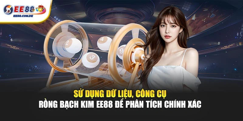 Sử dụng dữ liệu, công cụ Rồng Bạch Kim EE88 để phân tích chính xác Sử dụng dữ liệu, công cụ Rồng Bạch Kim EE88 để phân tích chính xác