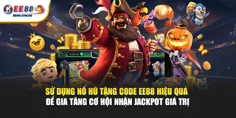 Sử dụng nổ hũ tặng code EE88 hiệu quả để gia tăng cơ hội nhận jackpot giá trị Sử dụng nổ hũ tặng code EE88 hiệu quả để gia tăng cơ hội nhận jackpot giá trị