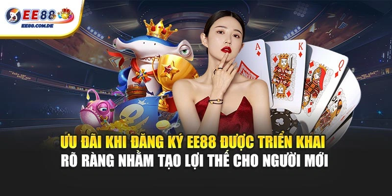 Ưu đãi khi đăng ký EE88 được triển khai rõ ràng nhằm tạo lợi thế cho người mới Ưu đãi khi đăng ký EE88 được triển khai rõ ràng nhằm tạo lợi thế cho người mới