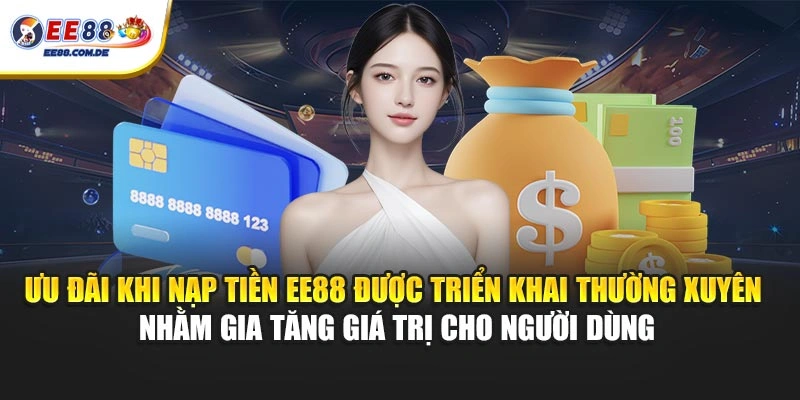 Ưu đãi khi nạp tiền EE88 được triển khai thường xuyên nhằm gia tăng giá trị cho người dùng Ưu đãi khi nạp tiền EE88 được triển khai thường xuyên nhằm gia tăng giá trị cho người dùng