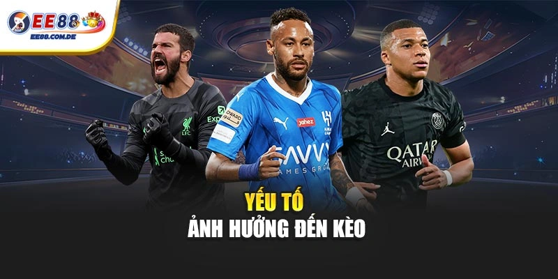 Yếu tố ảnh hưởng đến kèo Yếu tố ảnh hưởng đến kèo